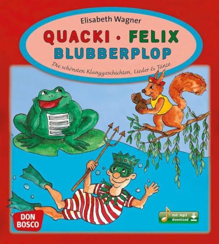 Quacki – Felix – Blubberplop, m. mp3-Downloadalbum: Die schönsten Klanggeschichten, Lieder & Tänze