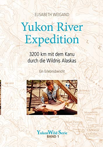 Yukon River Expedition: 3200 km mit dem Kanu durch die Wildnis Alaskas