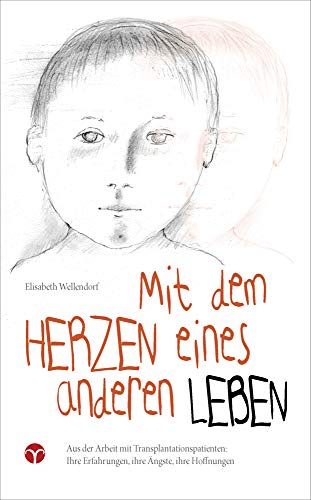 Mit dem Herzen eines anderen leben: Aus der Arbeit mit Transplantationspatienten: Ihre Erfahrungen, ihre Ängste, ihre Hoffnungen.