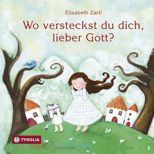 Wo versteckst du dich, lieber Gott?: Ein philosophisches Bilderbuch auf der Suche nach Gott von Tyrolia Verlagsanstalt Gm