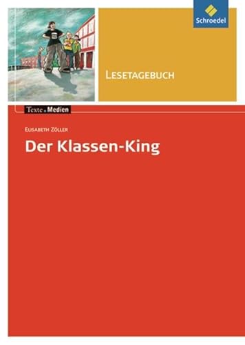 Texte.Medien: Elisabeth Zöller: Der Klassen-King: Lesetagebuch (Texte.Medien: Kinder- und Jugendbücher ab Klasse 5)