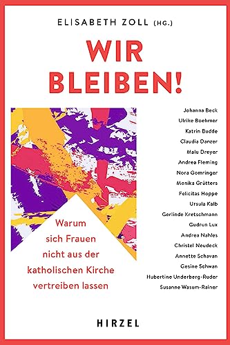 Wir bleiben!: Warum sich Frauen nicht aus der katholischen Kirche vertreiben lassen von Hirzel S. Verlag,