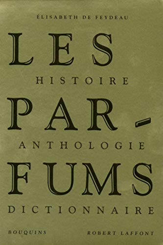 Les Parfums : Histoire, Anthologie, Dictionnaire von BOUQUINS