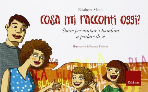 Cosa mi racconti oggi? Storie per aiutare i bambini a parlare di sé (Capire con il cuore)