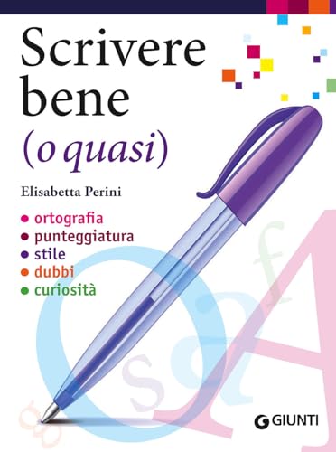 Scrivere bene (o quasi). Ortografia, punteggiatura, stile, dubbi, curiosità (Dizionari e repertori) von Giunti Editore