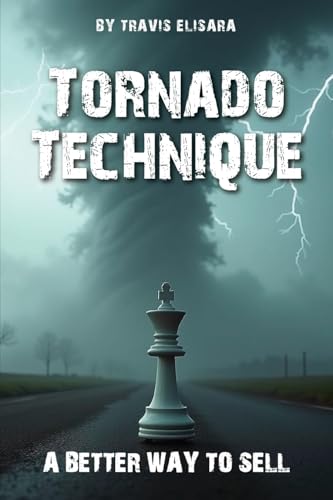 Tornado Technique: A Better Way To Sell Tornado Technique: A Better Way To Sell von Book Publishers USA