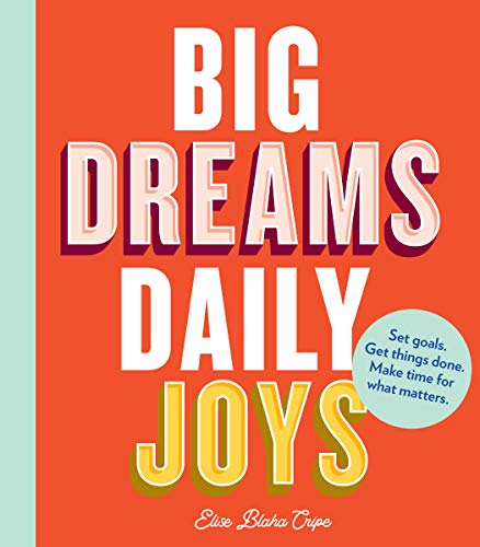 Big Dreams, Daily Joys: Set goals. Get things done. Make time for what matters. (Creative Productivity and Goal Setting Book, Motivational Personal Development Book for Women) von Chronicle Books
