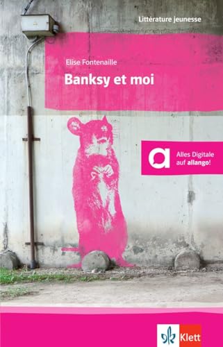 Banksy et moi: Französische Lektüre für das 3., 4. und 5. Lernjahr. Lektüre mit digitalen Extras (Littérature jeunesse)