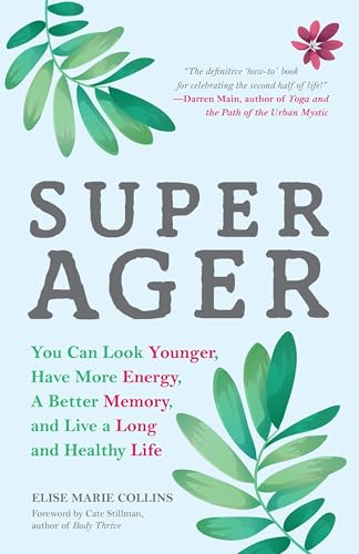 Super Ager: You Can Look Younger, Have More Energy, a Better Memory, and Live a Long and Healthy Life (Aging Healthy, Staying Young)