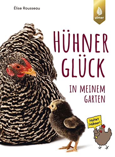 HühnerGlück in meinem Garten: Alles Wissenswerte über Anschaffung und Haltung von Ulmer Eugen Verlag