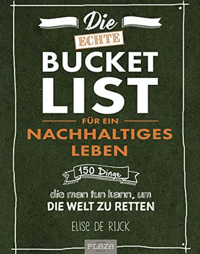 Die echte Bucket List für ein nachhaltiges Leben: 150 Dinge, die man tun kann, um die Welt zu retten (AAZPU25)