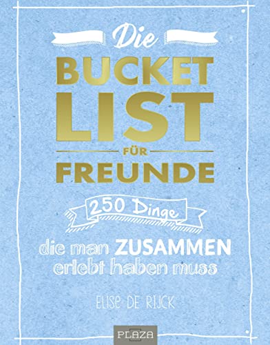 Die Bucket List für Freunde: 250 Dinge, die man zusammen erlebt haben muss (AAZPU25)