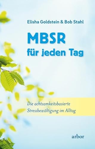 MBSR für jeden Tag: Die achtsamkeitsbasierte Stressbewältigung im Alltag von Arbor Verlag