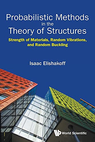 Probabilistic Methods In The Theory Of Structures: Strength Of Materials, Random Vibrations, And Random Buckling von World Scientific Publishing Company