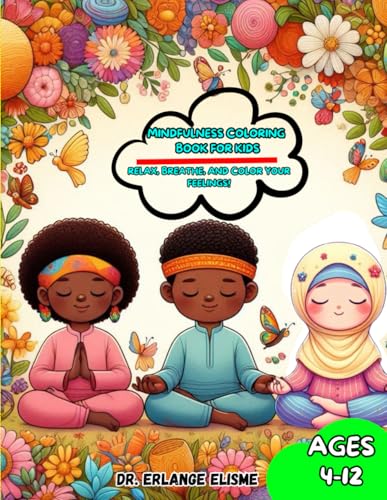 MINDFULNESS COLORING BOOK FOR KIDS: RELAX, BREATHE, AND COLOR YOUR FEELINGS! von Dr. Erlange Elisme