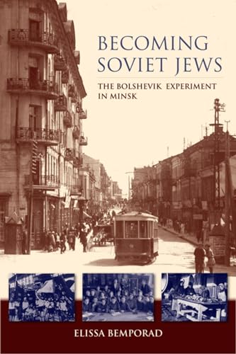 Becoming Soviet Jews: The Bolshevik Experiment in Minsk (Helen B. Schwartz Book in Jewish Studies: The Modern Jewish Experience)