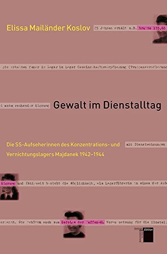 Gewalt im Dienstalltag. Die SS-Aufseherinnen des Konzentrations- und Vernichtungslagers Mayjdanek 1942-1944: Die SS-Aufseherinnen des Konzentrations- und Vernichtungslagers Majdanek 1942-1944 von Hamburger Edition