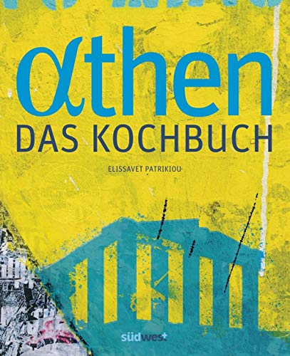 Athen - Das Kochbuch: Besondere Plätze, besondere Menschen und Leidenschaft für gute Küche von Suedwest Verlag