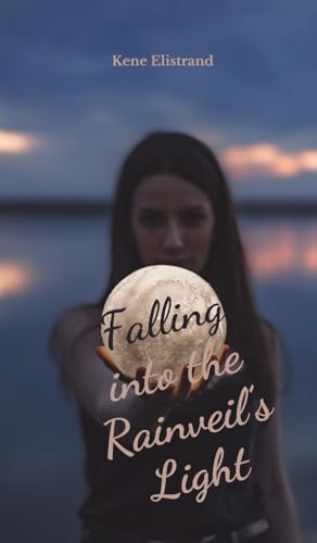 Falling into the Rainveil's Light von Swan Charm Publishing