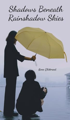 Shadows Beneath Rainshadow Skies von Swan Charm Publishing