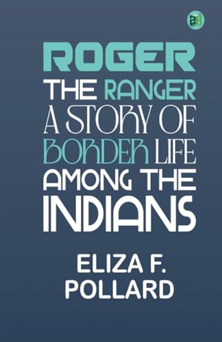 Roger the ranger: A story of border life among the Indians von Zinc Read