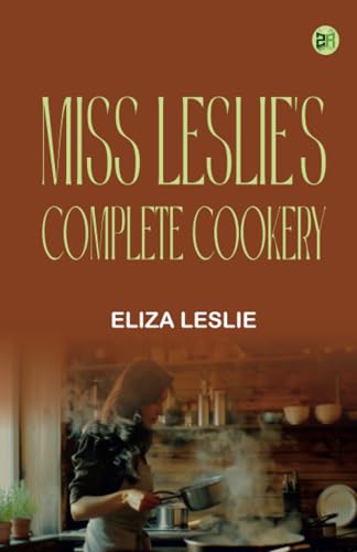 Miss Leslie's Complete Cookery von Zinc Read