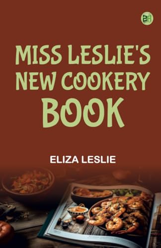Miss Leslie's New Cookery Book von Zinc Read