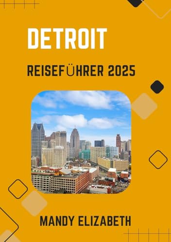 DETROIT REISEFÜHRER 2025 ( Standardfarbe ): „Entdecken Sie die Magie der Motor City: Wichtige Tipps, Attraktionen und Einblicke für Touristen“ von Independently published