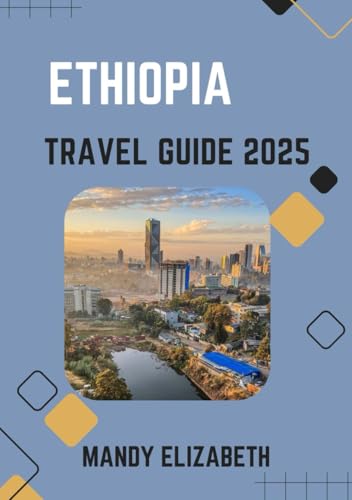 ETHIOPIA TRAVEL GUIDE 2025 ( Standard Color ): Uncovering Ancient Wonders, Diverse Landscapes, and Vibrant Cultures in the Heart of Africa von Independently published