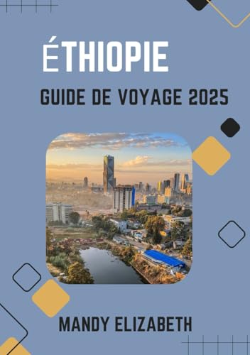 ÉTHIOPIE GUIDE DE VOYAGE 2025 ( couleur standard ): "À la découverte de merveilles anciennes, de paysages diversifiés et de cultures vibrantes au cœur de l'Afrique" von Independently published