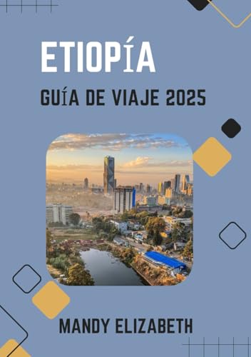 ETIOPÍA GUÍA DE VIAJE 2025 ( color estándar ): "Descubriendo maravillas antiguas, paisajes diversos y culturas vibrantes en el corazón de África". von Independently published