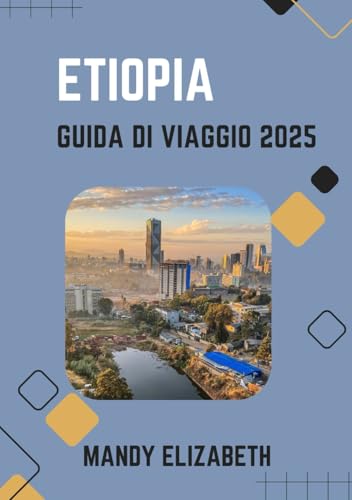 ETIOPIA GUIDA DI VIAGGIO 2025 ( colore standard ): "Alla scoperta di antiche meraviglie, paesaggi diversi e culture vivaci nel cuore dell'Africa" von Independently published