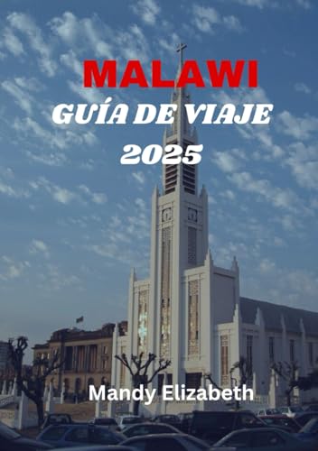 MALAWI GUÍA DE VIAJE 2025 ( color estándar ): "Su guía completa para explorar el cálido corazón de África: atracciones, aventuras y consejos esenciales para un viaje inolvidable" von Independently published