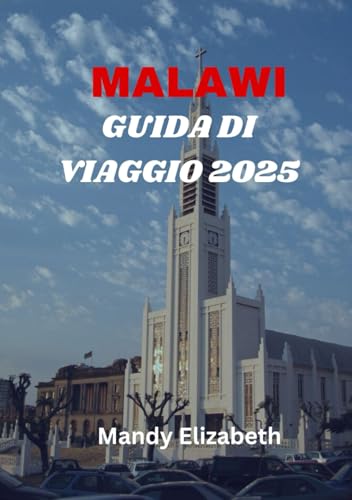 MALAWI GUIDA DI VIAGGIO 2025 ( colore standard ): "La tua guida completa per esplorare il cuore caldo dell'Africa: attrazioni, avventure e consigli essenziali per un viaggio indimenticabile" von Independently published