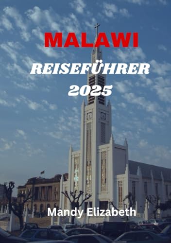 MALAWI REISEFÜHRER 2025 ( Standardfarbe ): „Ihr umfassender Leitfaden zur Erkundung des warmen Herzens Afrikas – Attraktionen, Abenteuer und wichtige Tipps für eine unvergessliche Reise“ von Independently published