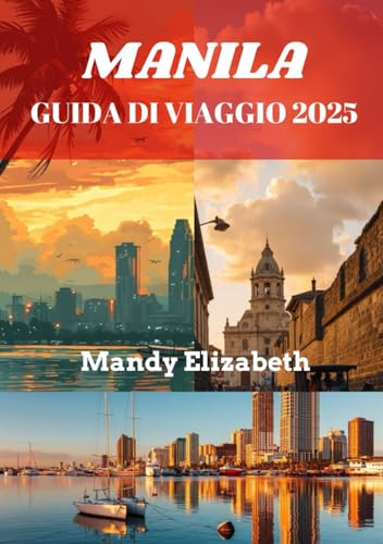 MANILA GUIDA DI VIAGGIO 2025 ( colore standard ): "Scopri il cuore delle Filippine: esperienze indimenticabili ti aspettano" von Independently published