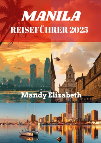MANILA REISEFÜHRER 2025 ( Standardfarbe ): „Entdecken Sie das Herz der Philippinen: Unvergessliche Erlebnisse erwarten Sie“ von Independently published