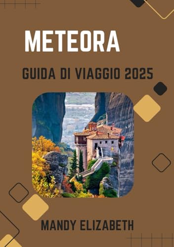 METEORA GUIDA DI VIAGGIO 2025 ( colore standard ): Esplorando i maestosi monasteri e i paesaggi senza tempo della Grecia von Independently published
