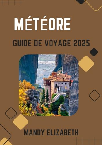 MÉTÉORE GUIDE DE VOYAGE 2025 ( couleur standard ): Explorer les monastères majestueux et les paysages intemporels de la Grèce von Independently published