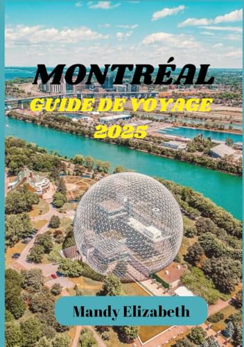 MONTRÉAL GUIDE DE VOYAGE 2025 ( couleur standard ): "Découvrez le charme, la culture et la cuisine de la capitale culturelle du Canada." von Independently published