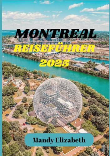 MONTREAL REISEFÜHRER 2025 ( Standardfarbe ): „Entdecken Sie den Charme, die Kultur und die Küche der Kulturhauptstadt Kanadas.“ von Independently published