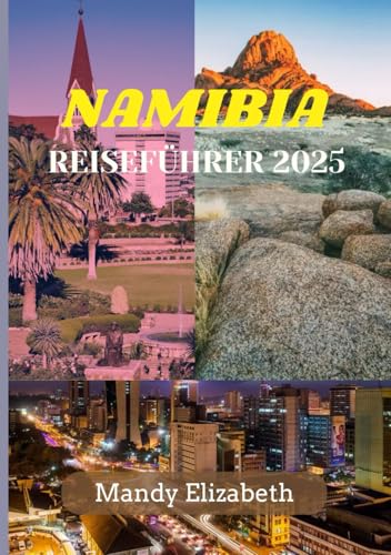 NAMIBIA REISEFÜHRER 2025: „Entdeckung der Wunder, Tierwelt und Kultur des verborgenen Juwels des südlichen Afrikas“ NAMIBIA REISEFÜHRER 2025: „Entdeckung der Wunder, Tierwelt und Kultur des verborgenen Juwels des südlichen Afrikas“ von Independently published