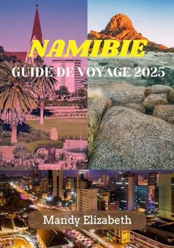 NAMIBIE GUIDE DE VOYAGE 2025: "Découvrir les merveilles, la faune et la culture du joyau caché de l'Afrique australe" NAMIBIE GUIDE DE VOYAGE 2025: "Découvrir les merveilles, la faune et la culture du joyau caché de l'Afrique australe" von Independently published
