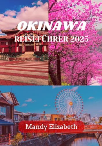 OKINAWA REISEFÜHRER 2025 ( Standardfarbe ): „Entdecken Sie die ungezähmte Schönheit, reiche Kultur und verborgenen Schätze des südlichen Paradieses Japans.“ von Independently published