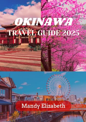 OKINAWA TRAVEL GUIDE 2025 ( standard color ): "Discover the Untamed Beauty, Rich Culture, and Hidden Treasures of Japan's Southern Paradise." von Independently published