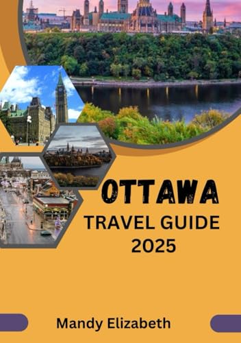 OTTAWA TRAVEL GUIDE 2025 ( Standard Color ): "Your Ultimate Companion to Exploring Ottawa's Attractions, Adventures, and Hidden Gems" von Independently published