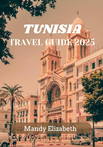 TUNISIA TRAVEL GUIDE 2025 ( standard color ): Your Ultimate Journey Through History and Culture Exploring the Heart of North Africa von Independently published