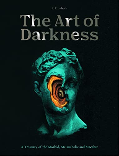 Art of Darkness: A Treasury of the Morbid, Melancholic and Macabre (2) (Art in the Margins, Band 2)
