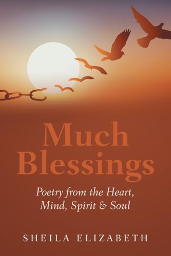 Much Blessings: Poetry from the Heart, Mind, Spirit & Soul von Xlibris Us