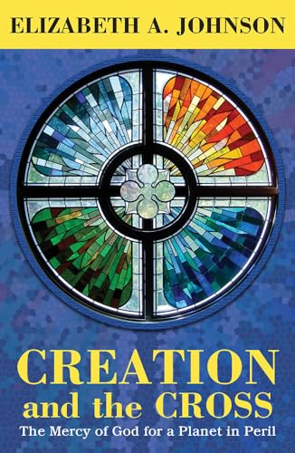 Creation and the Cross: The Mercy of God for a Planet in Peril